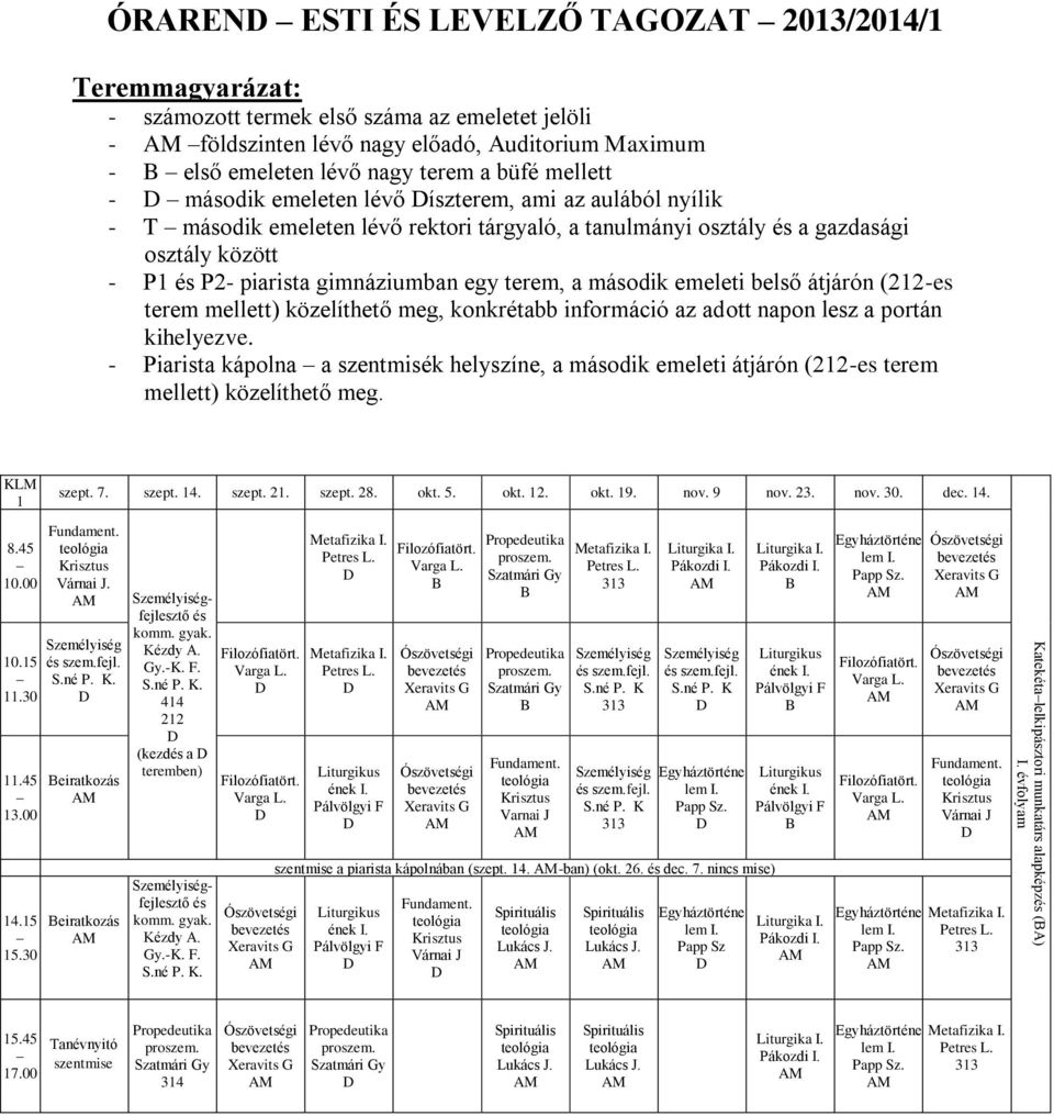 gimnáziumbn egy terem, második emeleti belső átjárón (-es terem mellett) közelíthető meg, konkrétbb információ z dott npon lesz portán kihelyezve.