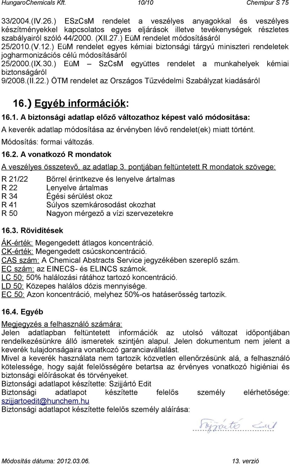 ) EüM rendelet módosításáról 25/2010.(V.12.) EüM rendelet egyes kémiai biztonsági tárgyú miniszteri rendeletek jogharmonizációs célú módosításáról 25/2000.(IX.30.