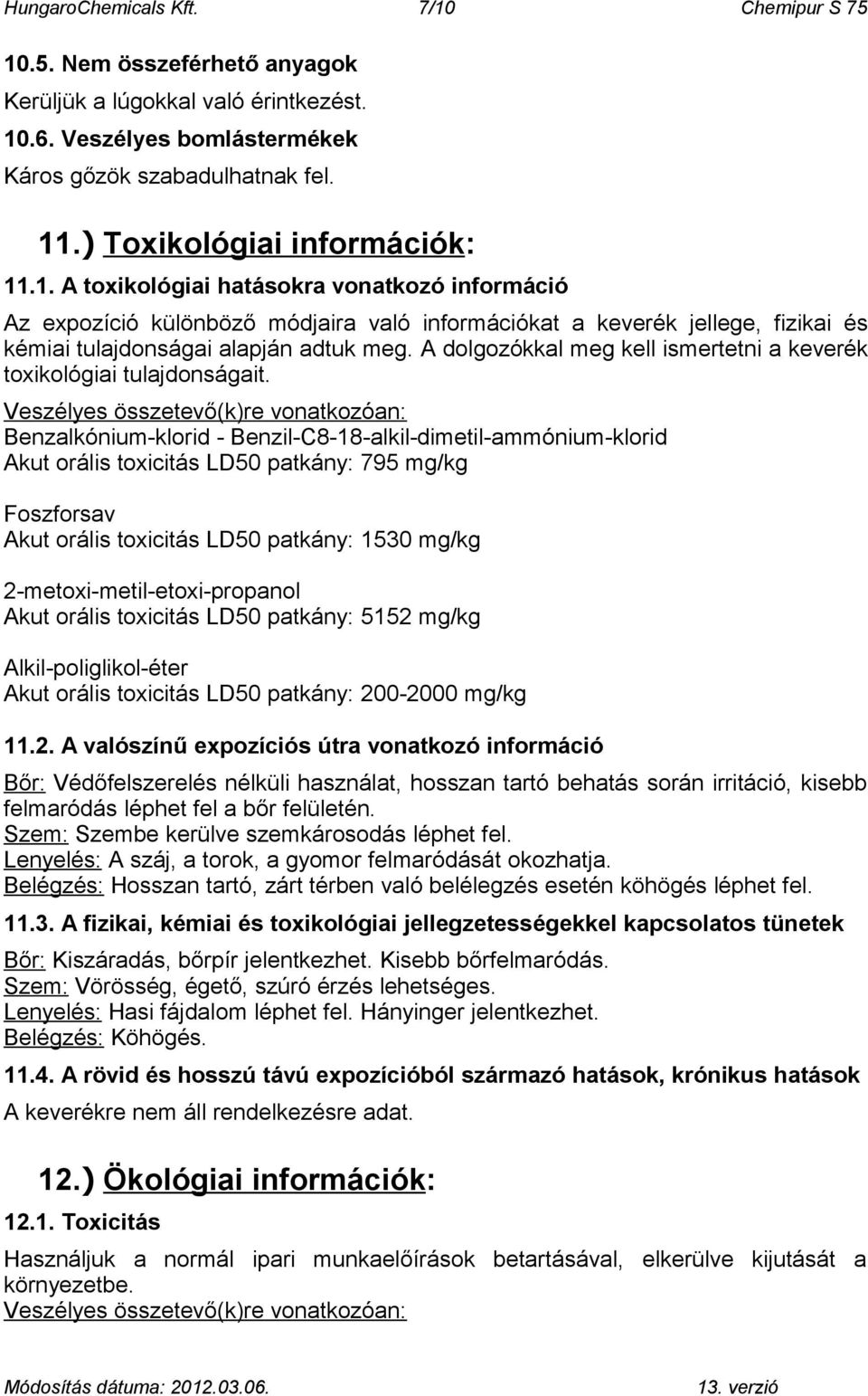 A dolgozókkal meg kell ismertetni a keverék toxikológiai tulajdonságait.