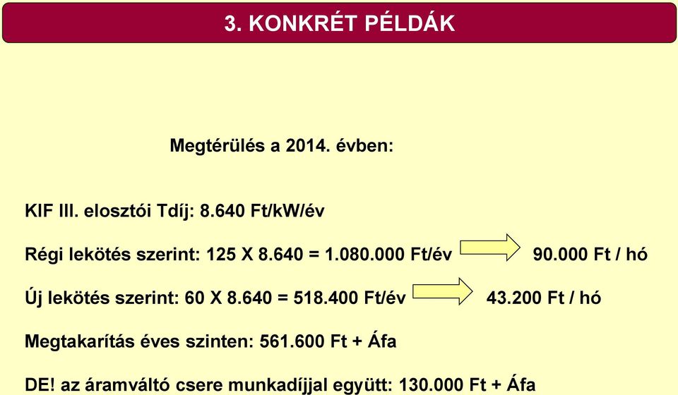 000 Ft/év Új lekötés szerint: 60 X 8.640 = 518.400 Ft/év 90.000 Ft / hó 43.