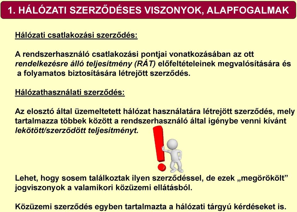 Hálózathasználati szerződés: Az elosztó által üzemeltetett hálózat használatára létrejött szerződés, mely tartalmazza többek között a rendszerhasználó által igénybe