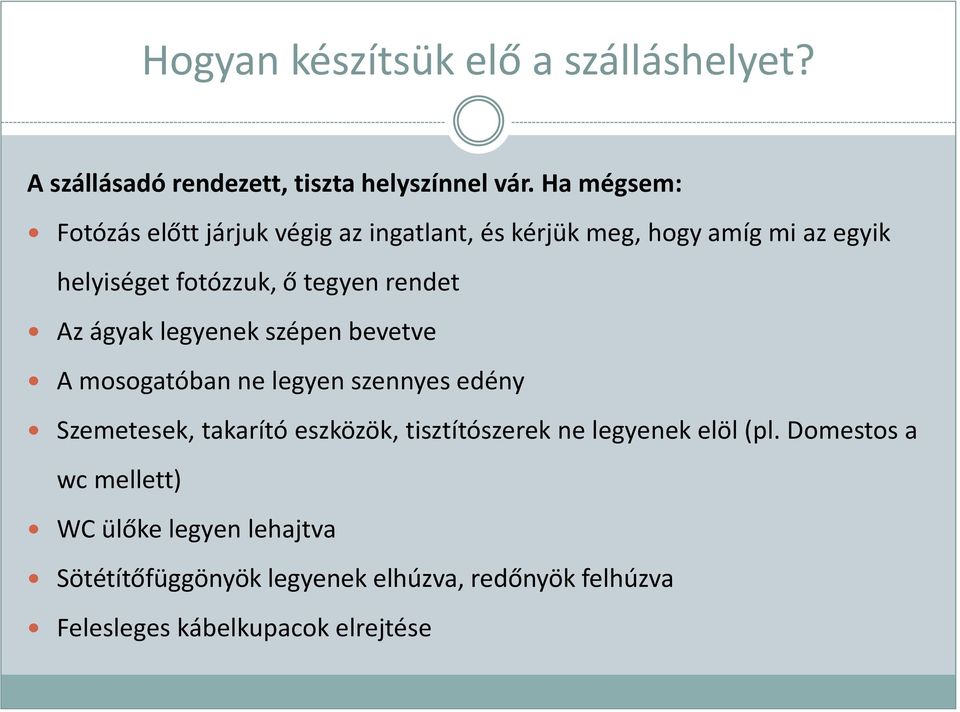 rendet Az ágyak legyenek szépen bevetve A mosogatóban ne legyen szennyes edény Szemetesek, takarító eszközök,