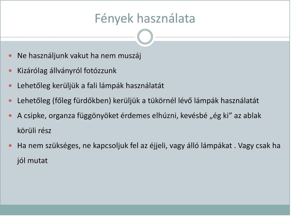 lévő lámpák használatát A csipke, organza függönyöket érdemes elhúzni, kevésbé ég ki az