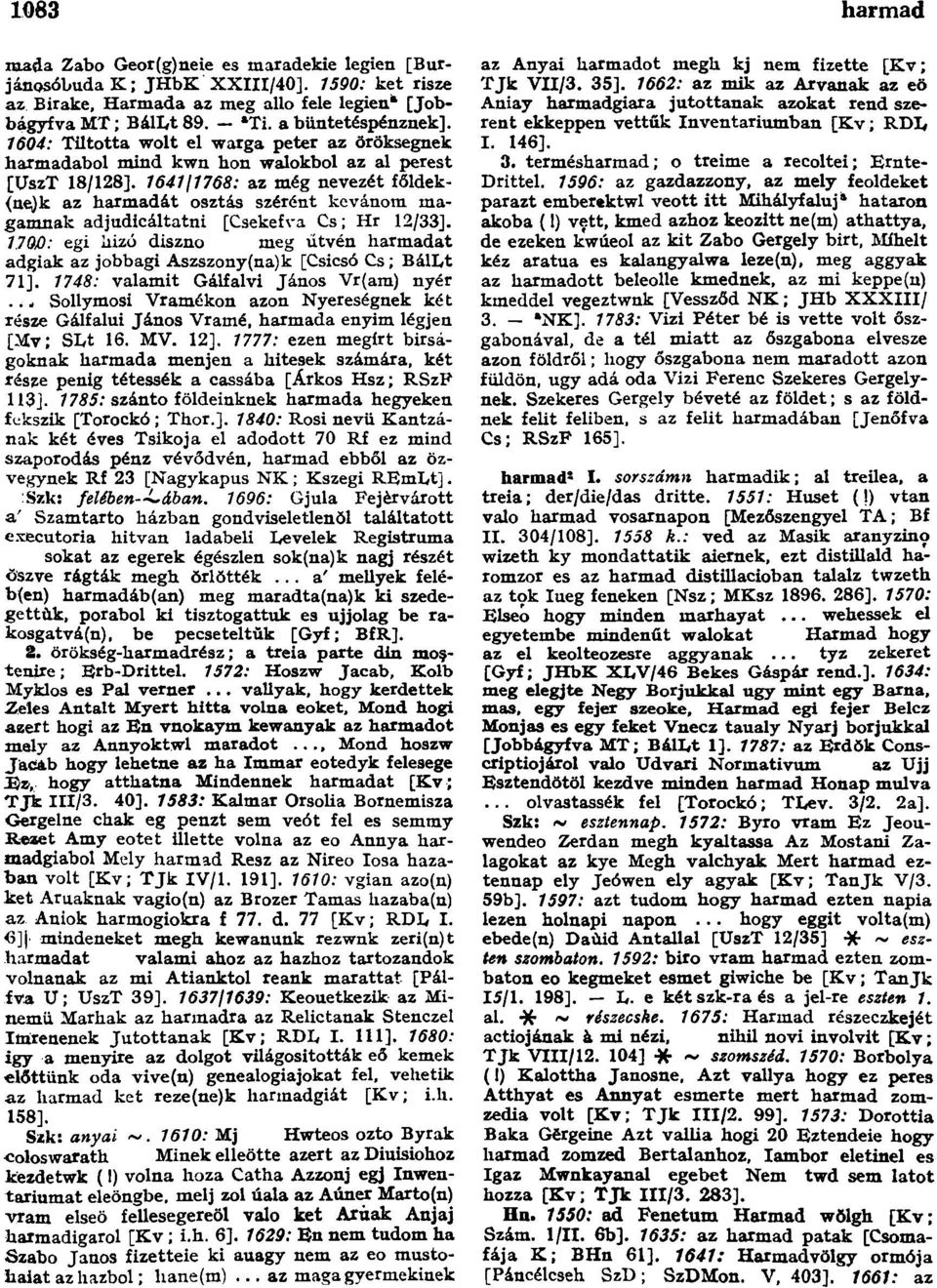 1641/1768: az még nevezét főldek- (ne)k az harmadát osztás szérént kevánom magamnak adjudicáltatni [Csekefva Cs; Hr 12/33].