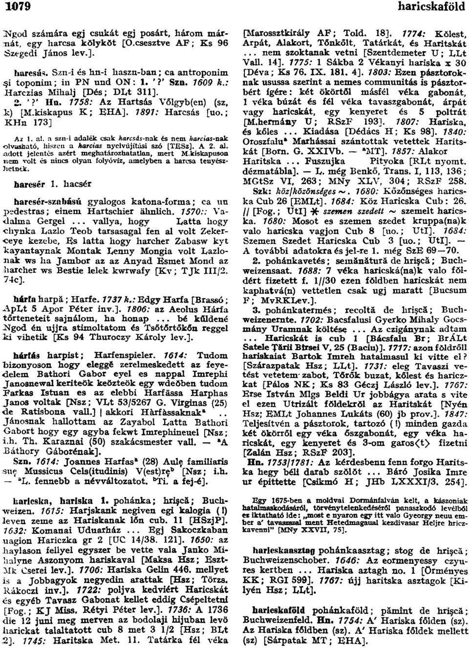 1891: Harcsás [uo.; KHn 173] Ai 1. al. a szn-i adalék csak Aarcs4s-nak és nem harcias-nak olvasható, hiszen a harcias nyelvújítási szó [TESz]. A 2. al. adott jelentés azért meghatározhatatlan, mert M.