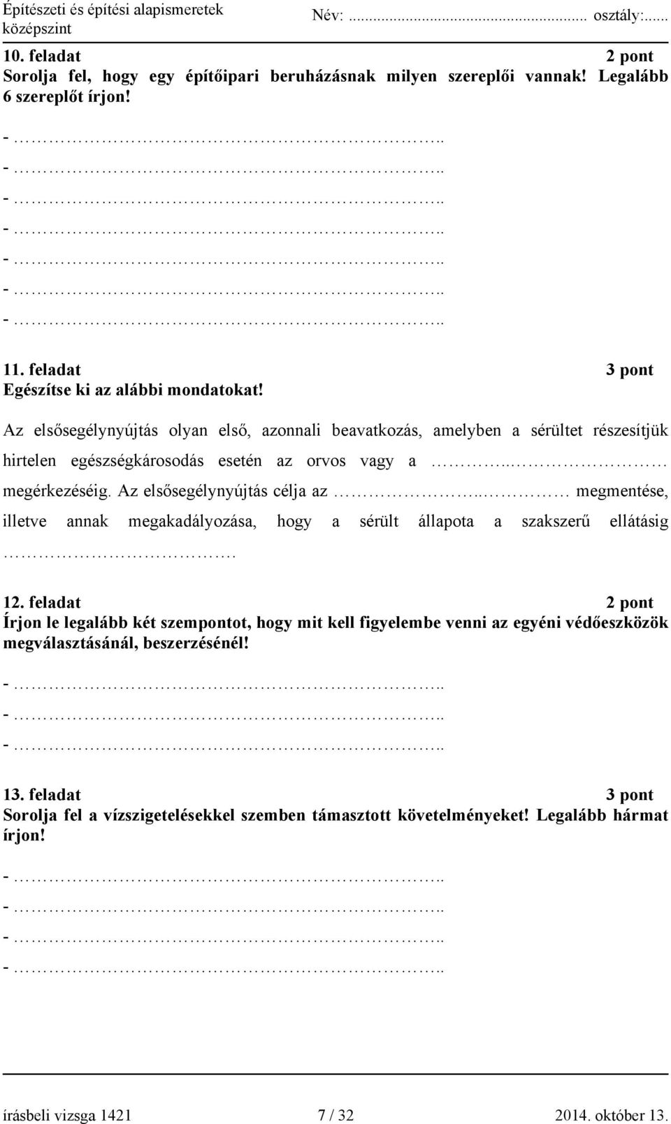 . megmentése, illetve annak megakadályozása, hogy a sérült állapota a szakszerű ellátásig. 12.