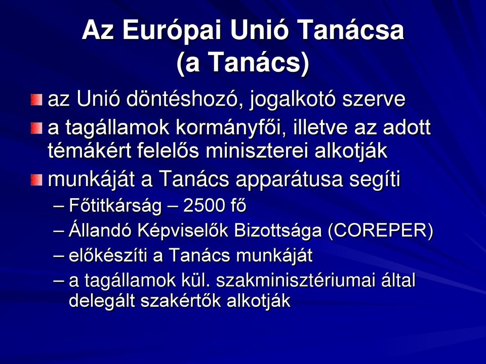 apparátusa segíti Főtitkárság 2500 fő Állandó Képviselők Bizottsága (COREPER)