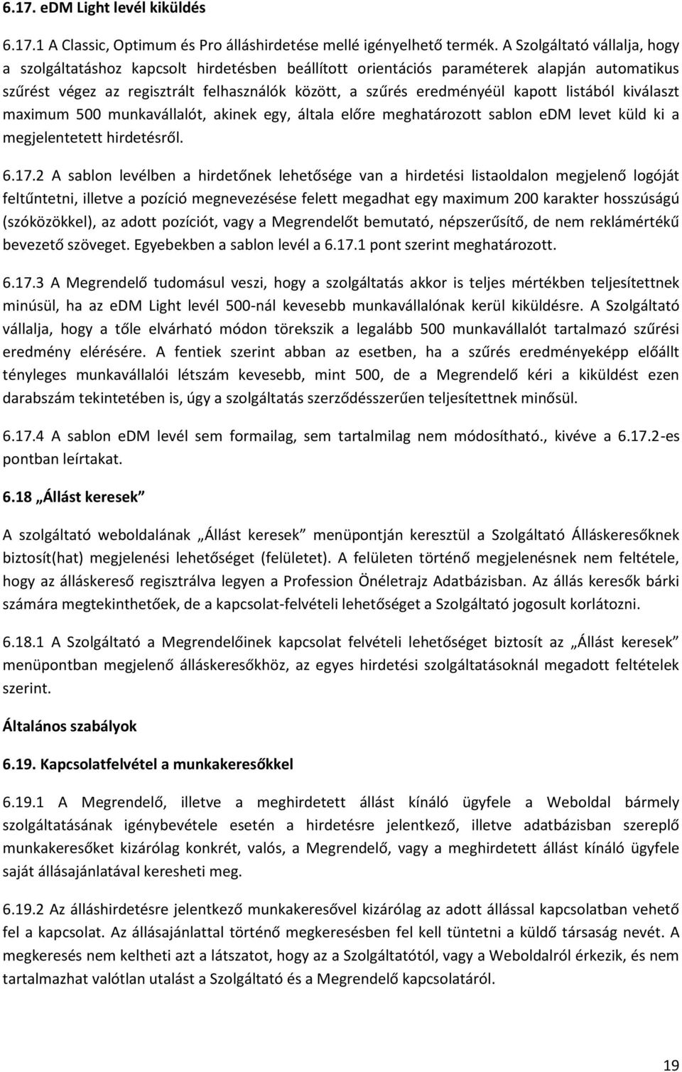 kapott listából kiválaszt maximum 500 munkavállalót, akinek egy, általa előre meghatározott sablon edm levet küld ki a megjelentetett hirdetésről. 6.17.