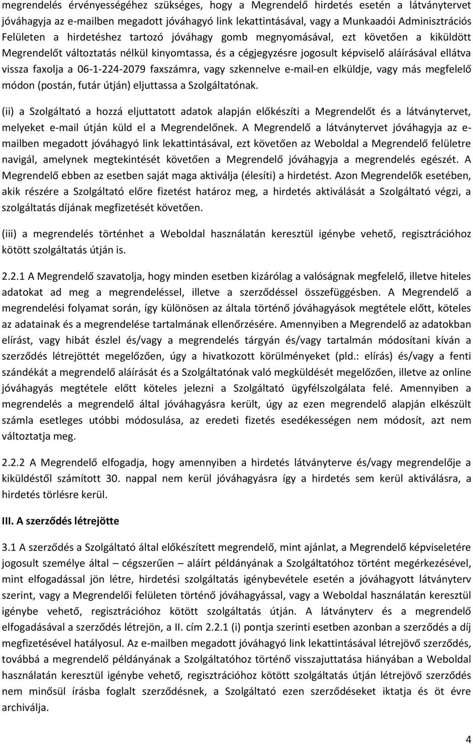 06-1-224-2079 faxszámra, vagy szkennelve e-mail-en elküldje, vagy más megfelelő módon (postán, futár útján) eljuttassa a Szolgáltatónak.