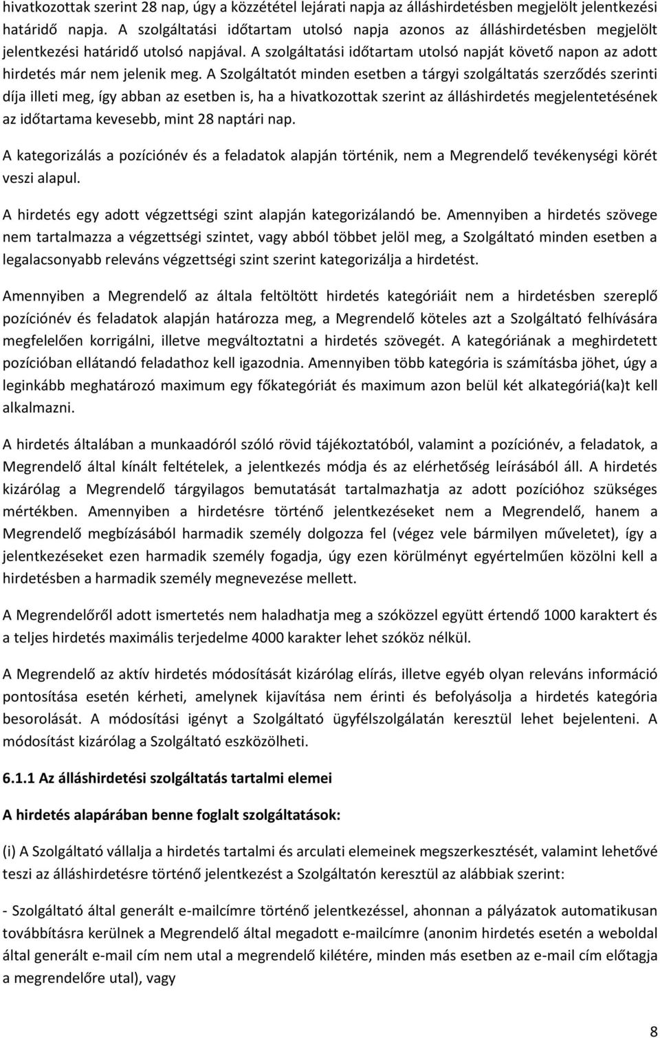 A szolgáltatási időtartam utolsó napját követő napon az adott hirdetés már nem jelenik meg.