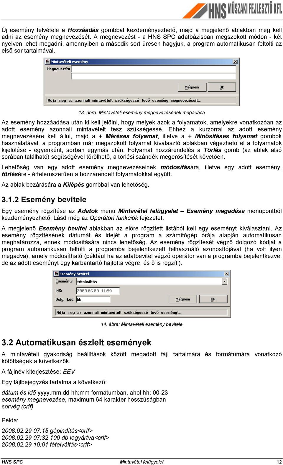 ábra: Mintavételi esemény megnevezésének megadása Az esemény hozzáadása után ki kell jelölni, hogy melyek azok a folyamatok, amelyekre vonatkozóan az adott esemény azonnali mintavételt tesz