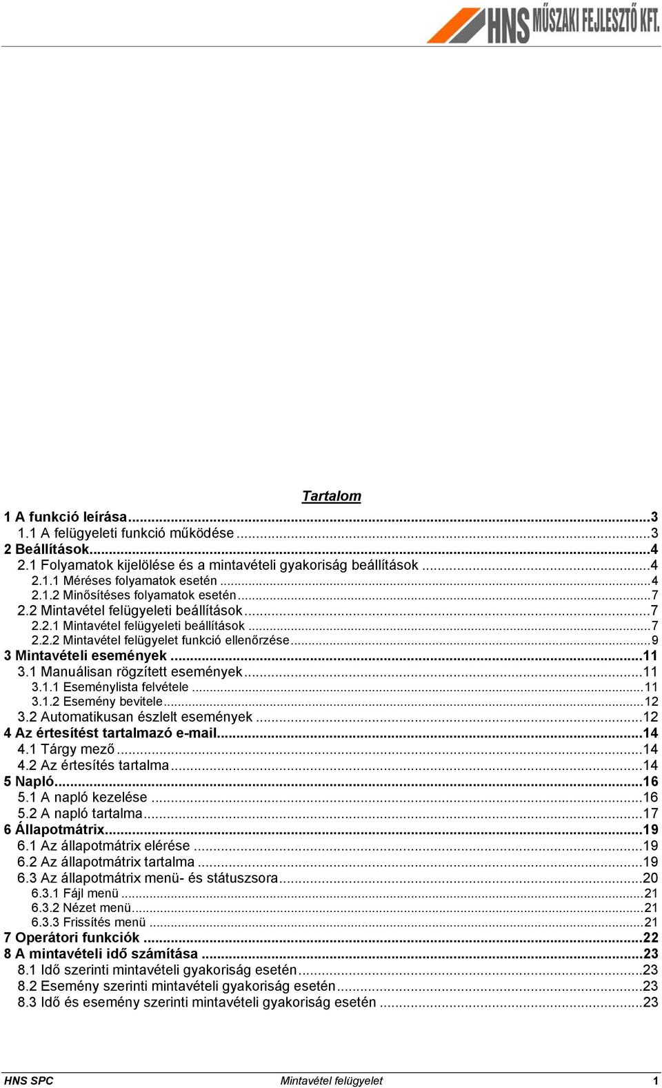 1 Manuálisan rögzített események...11 3.1.1 Eseménylista felvétele...11 3.1.2 Esemény bevitele...12 3.2 Automatikusan észlelt események...12 4 Az értesítést tartalmazó e-mail...14 4.