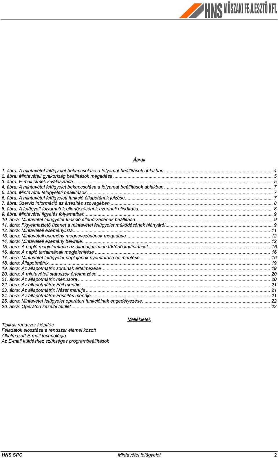 ábra: Szerviz információ az értesítés szövegében... 8 8. ábra: A felügyelt folyamatok ellenőrzésének azonnali elindítása... 8 9. ábra: Mintavétel figyelés folyamatban... 9 10.