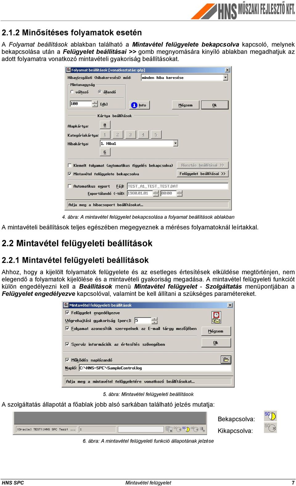 ábra: A mintavétel felügyelet bekapcsolása a folyamat beállítások ablakban A mintavételi beállítások teljes egészében megegyeznek a méréses folyamatoknál leírtakkal. 2.