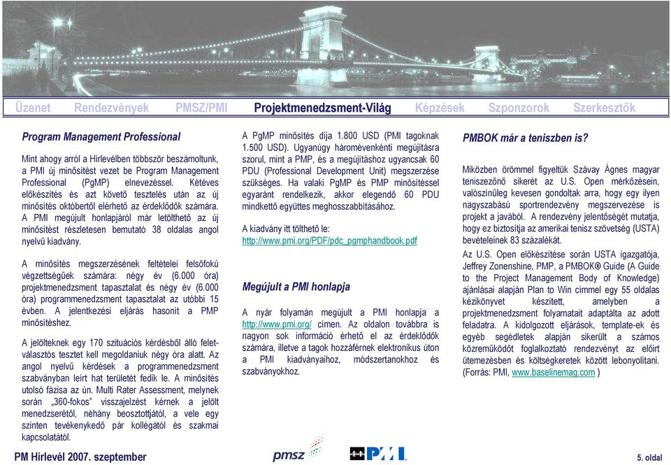 A PMI megújult honlapjáról már letölthetı az új minısítést részletesen bemutató 38 oldalas angol nyelvő kiadvány. A minısítés megszerzésének feltételei felsıfokú végzettségőek számára: négy év (6.