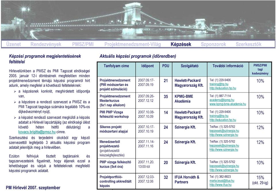 képzésre a rendezı szervezet a PMSZ és a PMI Tagozat tagsága számára legalább 10%-os díjkedvezményt nyújt, a képzést rendezı szervezet megküldi a képzés adatait a Hírlevél lapzártájáig (az elnökségi