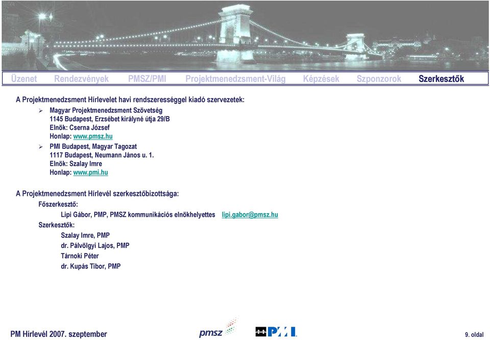 hu PMI Budapest, Magyar Tagozat 1117 Budapest, Neumann János u. 1. Elnök: Szalay Imre Honlap: www.pmi.