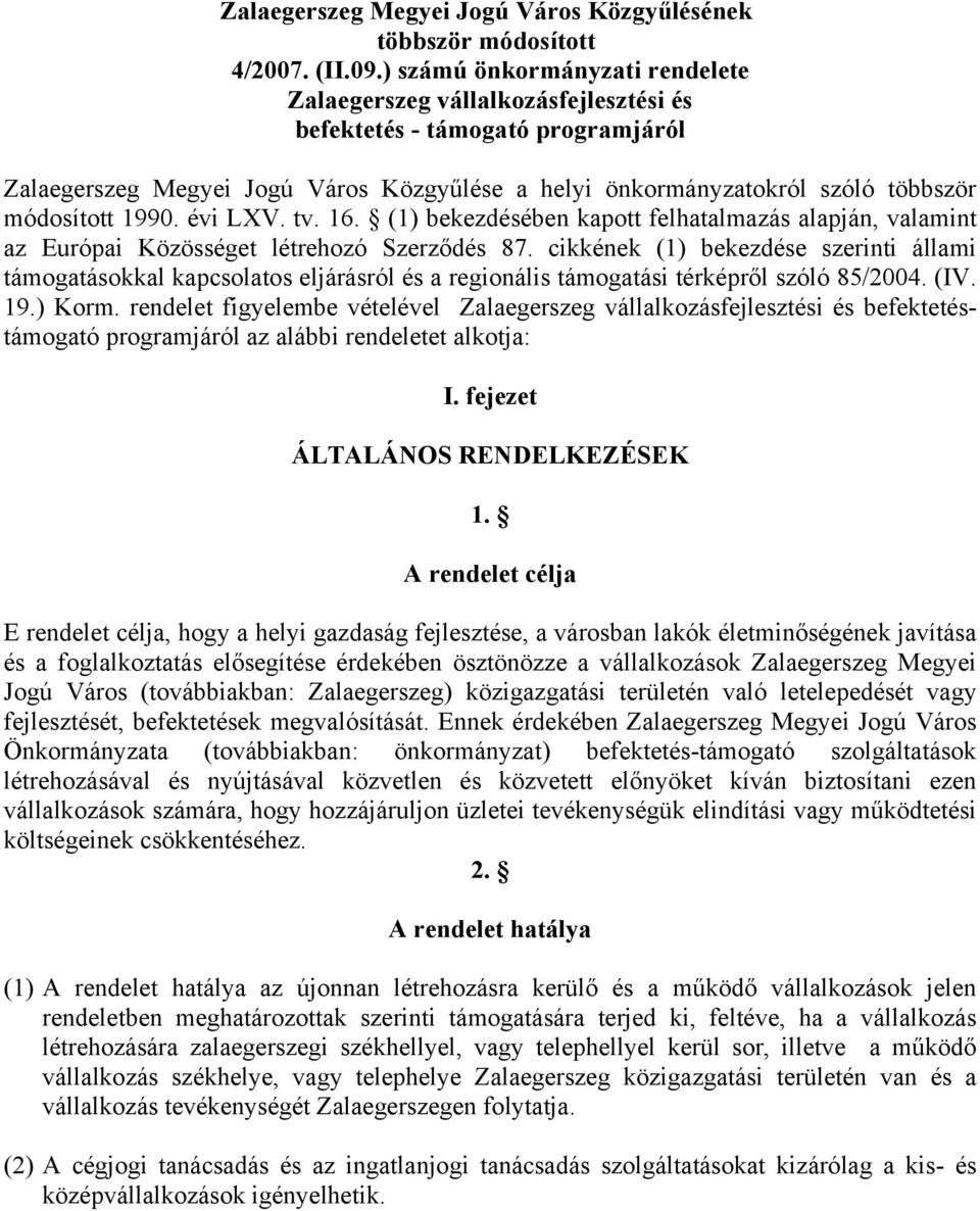 1990. évi LXV. tv. 16. (1) bekezdésében kapott felhatalmazás alapján, valamint az Európai Közösséget létrehozó Szerződés 87.