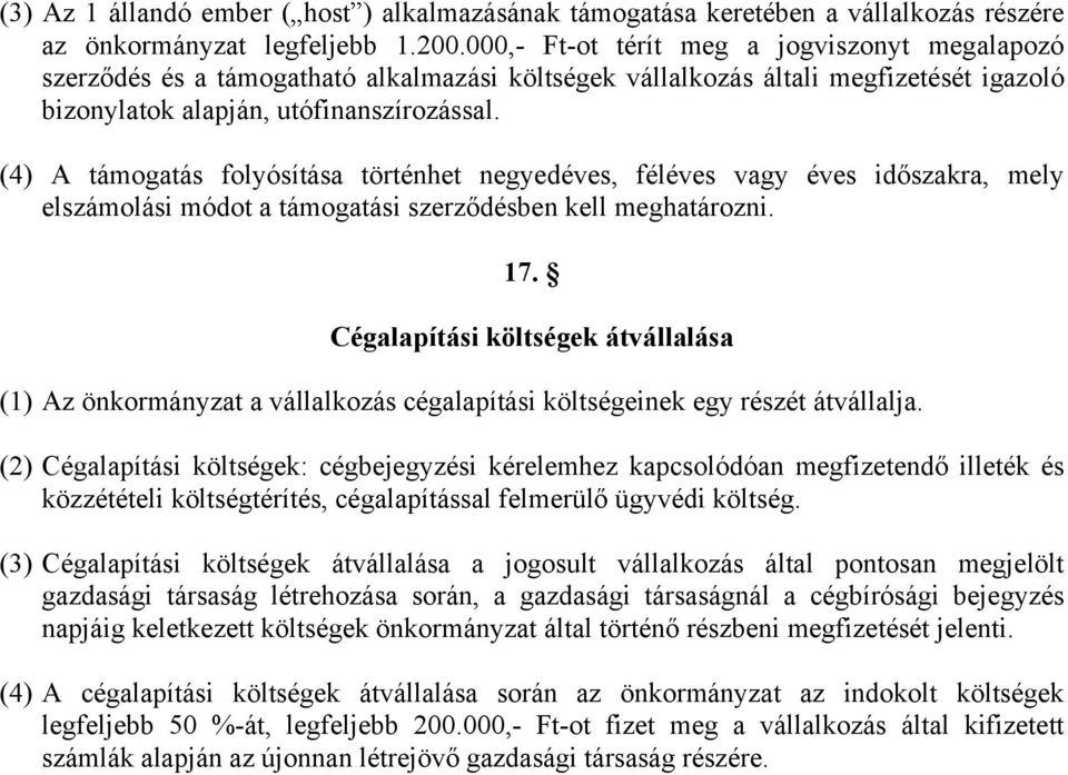 (4) A támogatás folyósítása történhet negyedéves, féléves vagy éves időszakra, mely elszámolási módot a támogatási szerződésben kell meghatározni. 17.