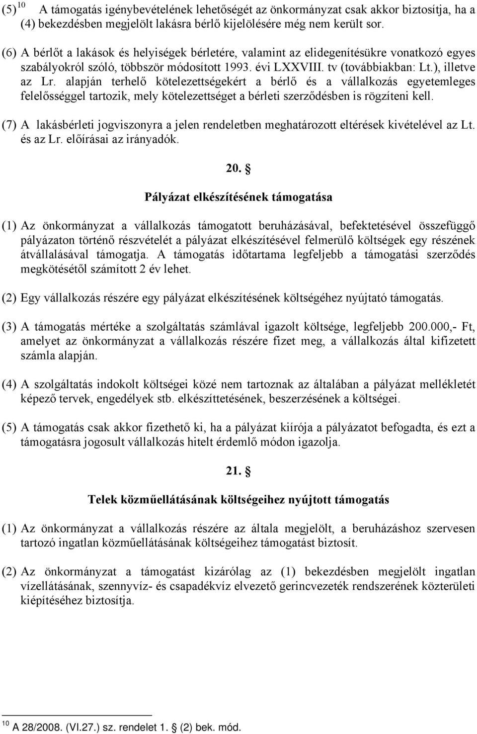 alapján terhelő kötelezettségekért a bérlő és a vállalkozás egyetemleges felelősséggel tartozik, mely kötelezettséget a bérleti szerződésben is rögzíteni kell.