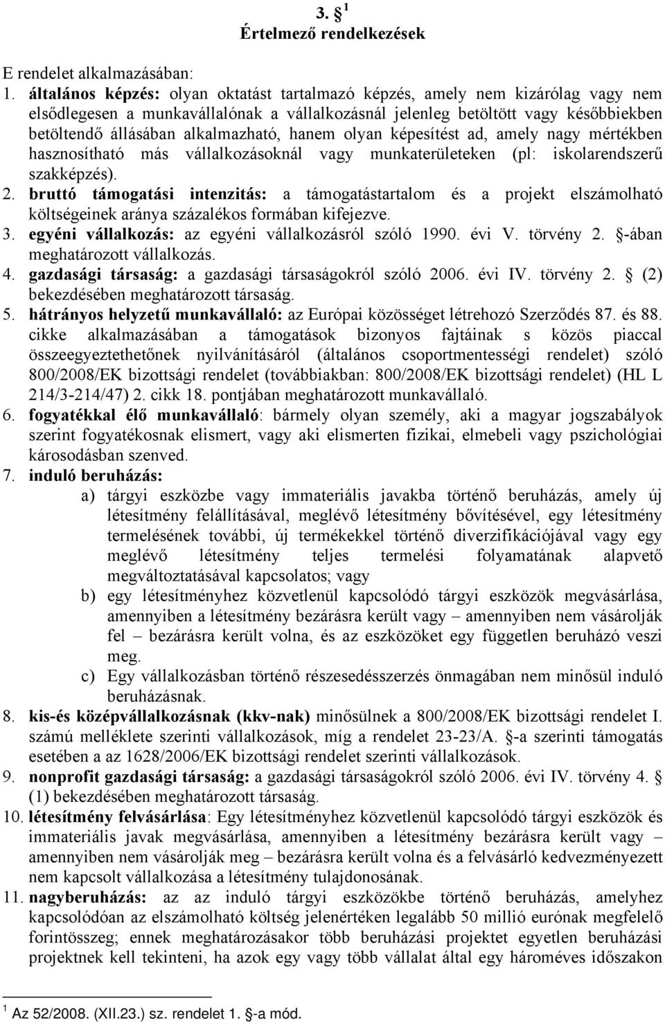 alkalmazható, hanem olyan képesítést ad, amely nagy mértékben hasznosítható más vállalkozásoknál vagy munkaterületeken (pl: iskolarendszerű szakképzés). 2.