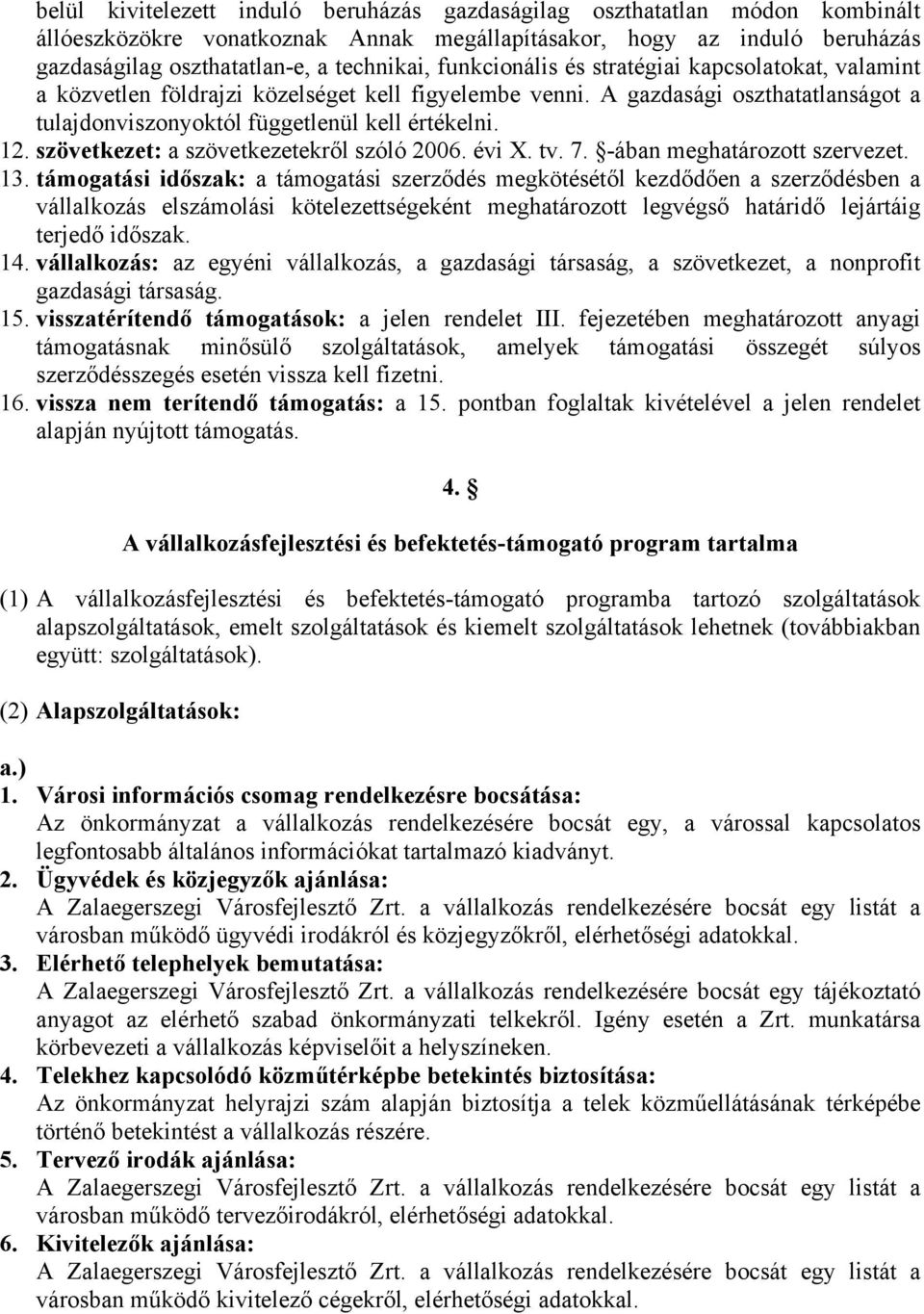 szövetkezet: a szövetkezetekről szóló 2006. évi X. tv. 7. -ában meghatározott szervezet. 13.