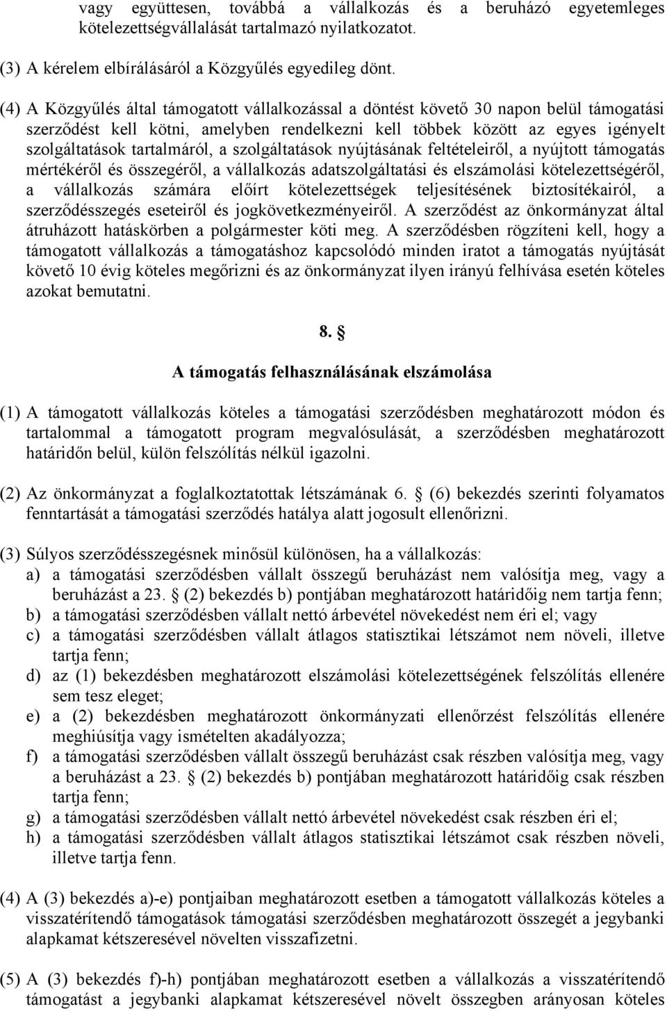 a szolgáltatások nyújtásának feltételeiről, a nyújtott támogatás mértékéről és összegéről, a vállalkozás adatszolgáltatási és elszámolási kötelezettségéről, a vállalkozás számára előírt