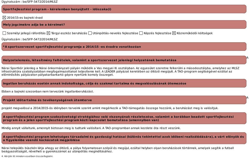 programja a -es évadra vonatkozóan Helyzetelemzés, létesítmény feltételek, valamint a sportszervezet jelenlegi helyzetének bemutatása A Nárai Sportkör jelenleg a Nárai önkormányzati pályán működik a