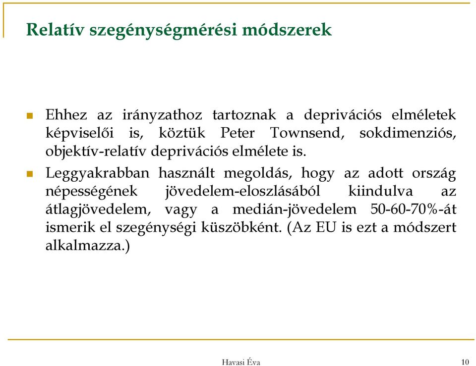 Leggyakrabban használt megoldás, hogy az adott ország népességének jövedelem-eloszlásából kiindulva az