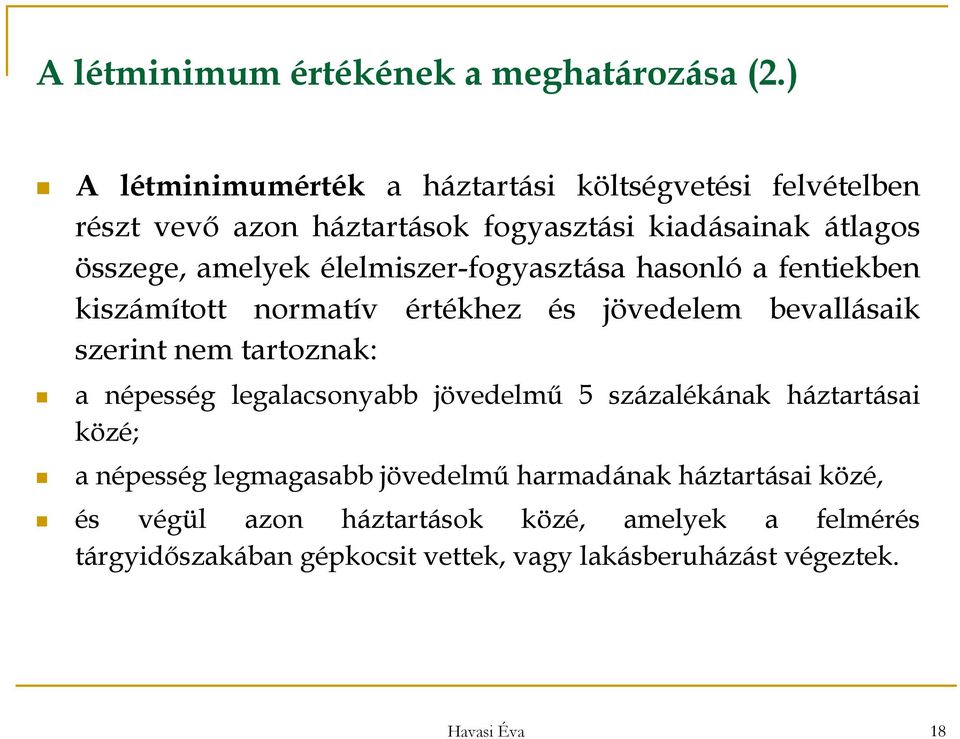 élelmiszer-fogyasztása hasonló a fentiekben kiszámított normatív értékhez és jövedelem bevallásaik szerint nem tartoznak: a népesség