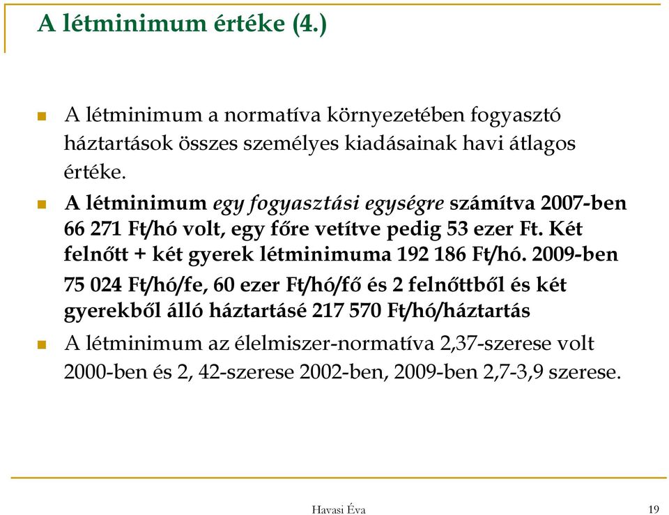 Két felnőtt + két gyerek létminimuma 192 186 Ft/hó.