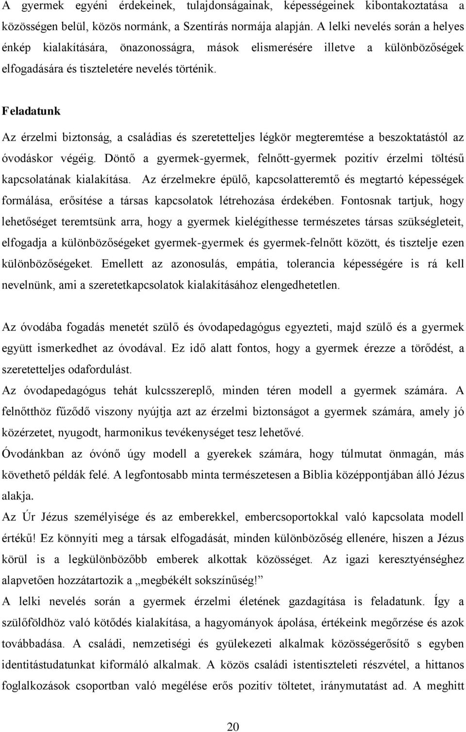 Feladatunk Az érzelmi biztonság, a családias és szeretetteljes légkör megteremtése a beszoktatástól az óvodáskor végéig.