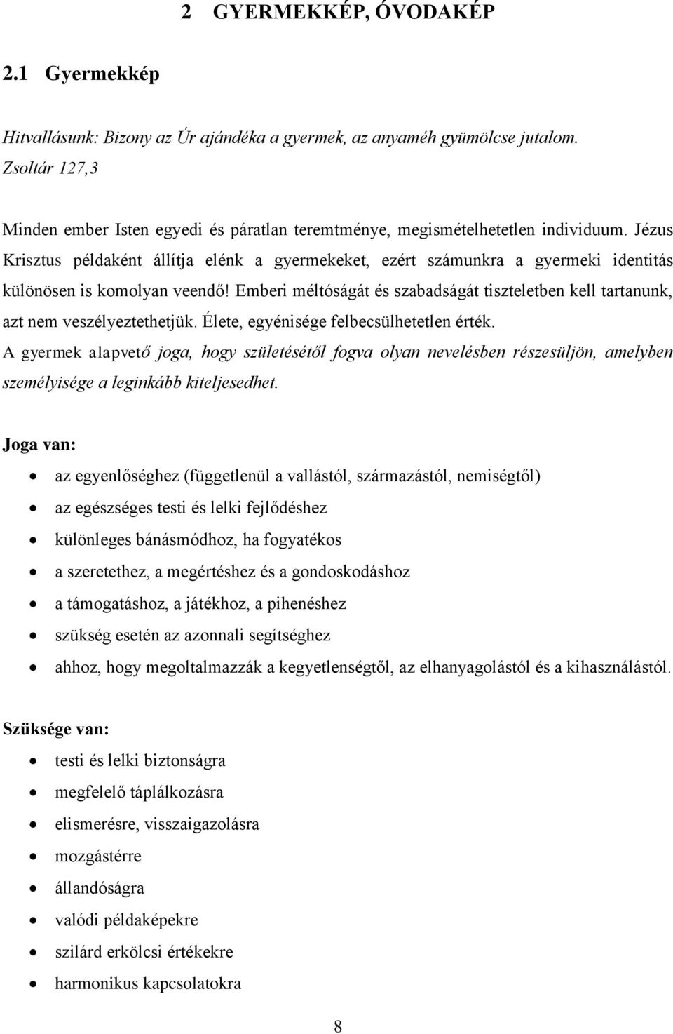 Jézus Krisztus példaként állítja elénk a gyermekeket, ezért számunkra a gyermeki identitás különösen is komolyan veendő!