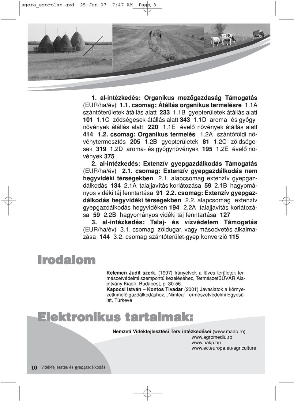 2A szántóföldi növénytermesztés 205 1.2B gyepterületek 81 1.2C zöldségesek 319 1.2D aroma- és gyógynövények 195 1.2E évelô növények 375 2.