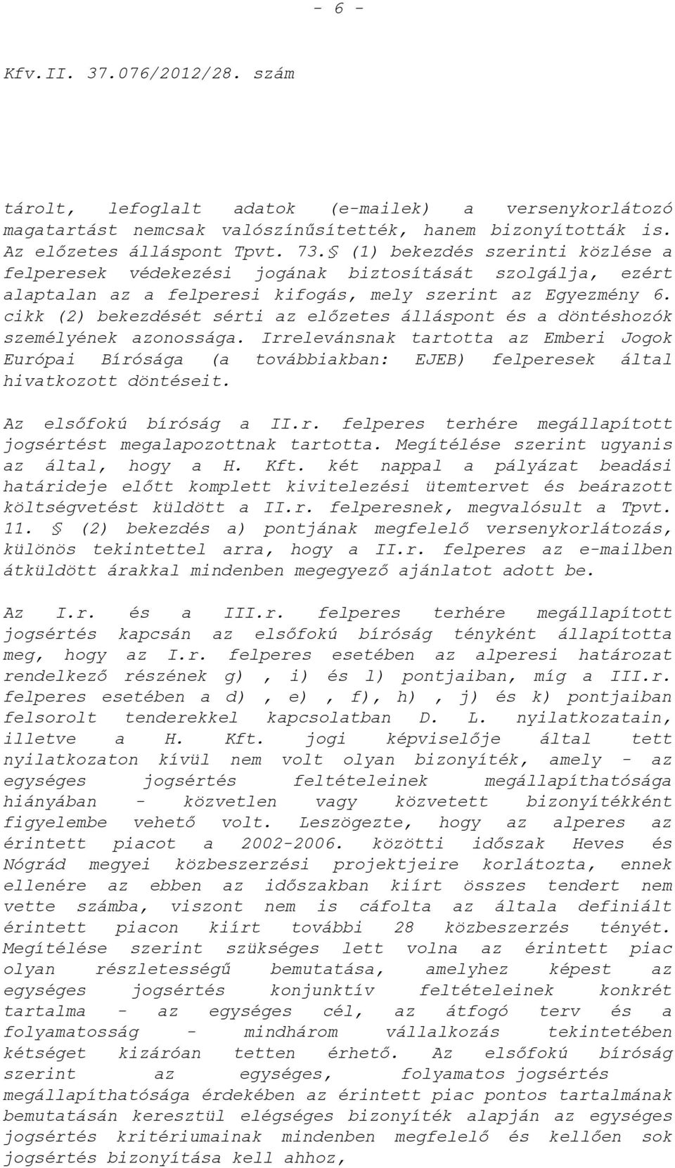 cikk (2) bekezdését sérti az előzetes álláspont és a döntéshozók személyének azonossága.