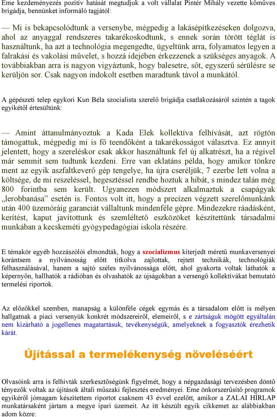 s hozzá idejében érkezzenek a szükséges anyagok. A továbbiakban arra is nagyon vigyáztunk, hogy balesetre, sőt, egyszerű sérülésre se kerüljön sor.