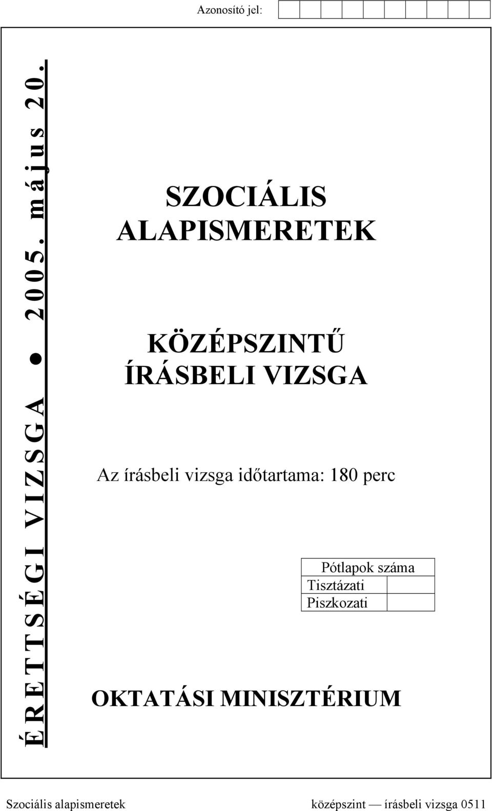 írásbeli vizsga időtartama: 80 perc Pótlapok száma