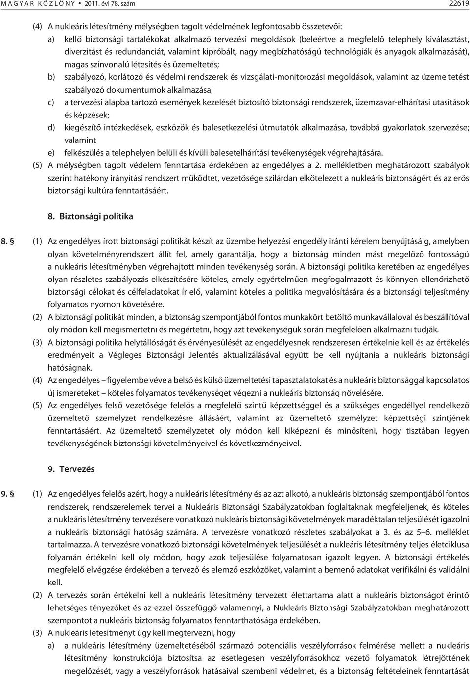 kiválasztást, diverzitást és redundanciát, valamint kipróbált, nagy megbízhatóságú technológiák és anyagok alkalmazását), magas színvonalú létesítés és üzemeltetés; b) szabályozó, korlátozó és