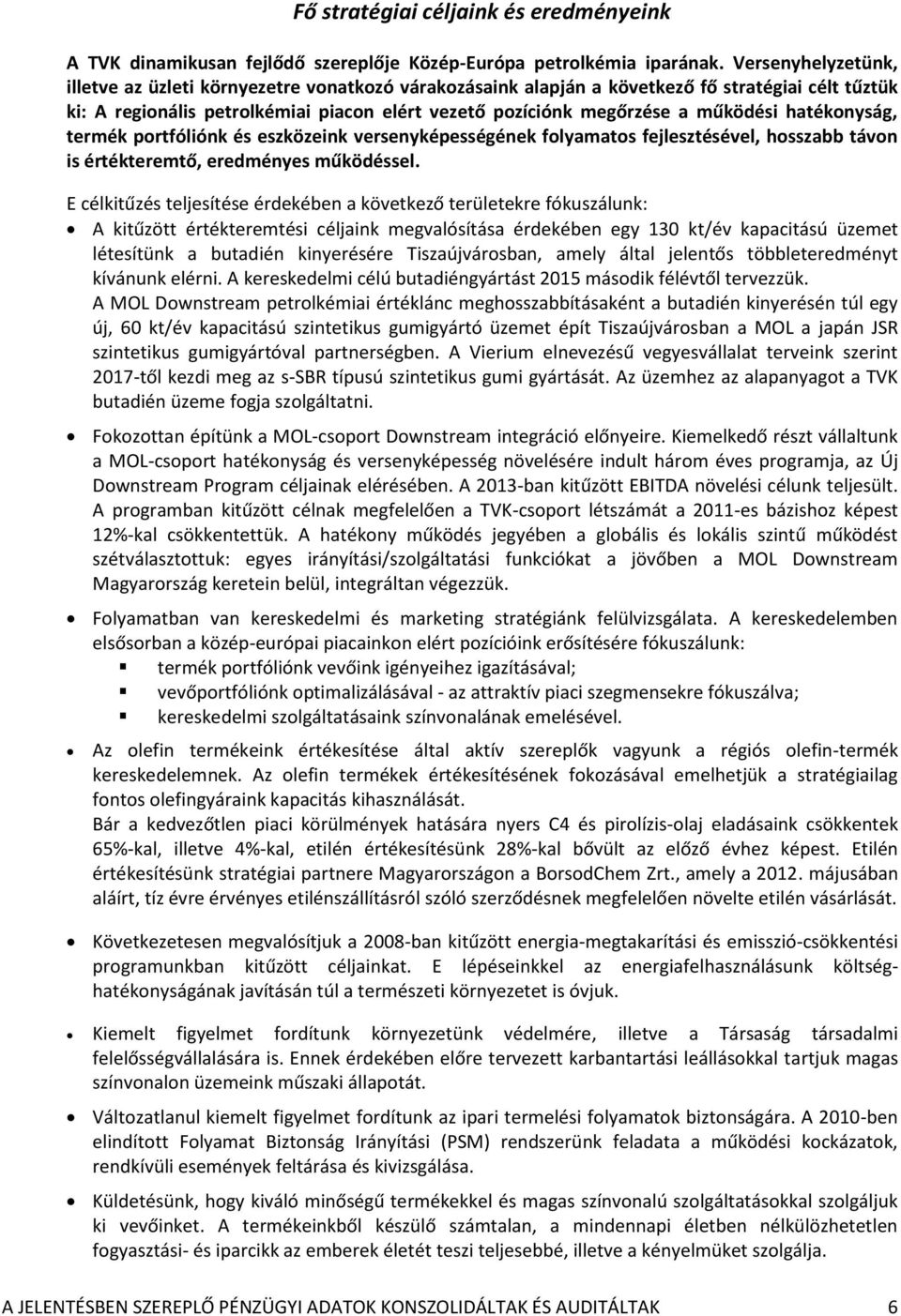 hatékonyság, termék portfóliónk és eszközeink versenyképességének folyamatos fejlesztésével, hosszabb távon is értékteremtő, eredményes működéssel.