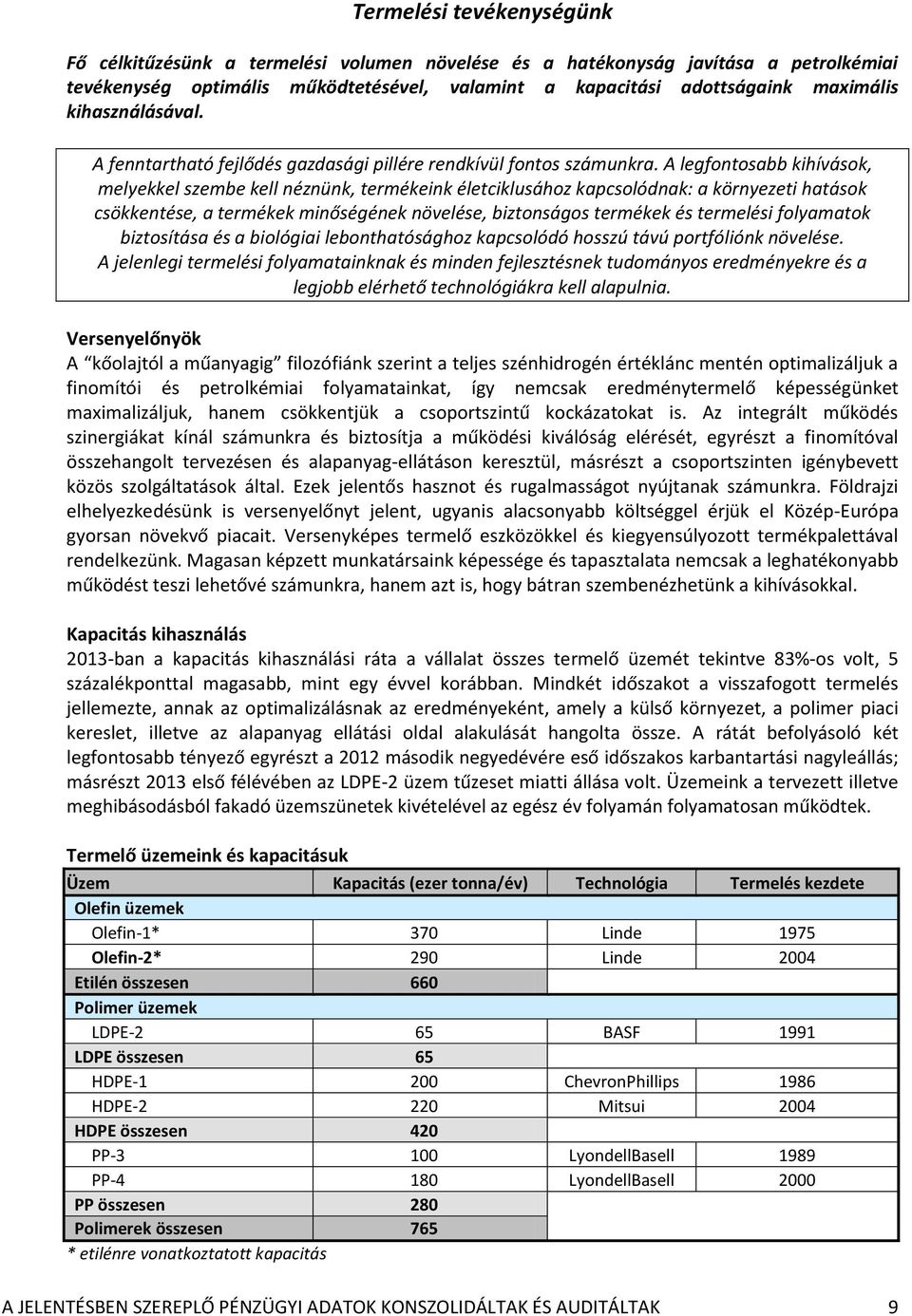 A legfontosabb kihívások, melyekkel szembe kell néznünk, termékeink életciklusához kapcsolódnak: a környezeti hatások csökkentése, a termékek minőségének növelése, biztonságos termékek és termelési