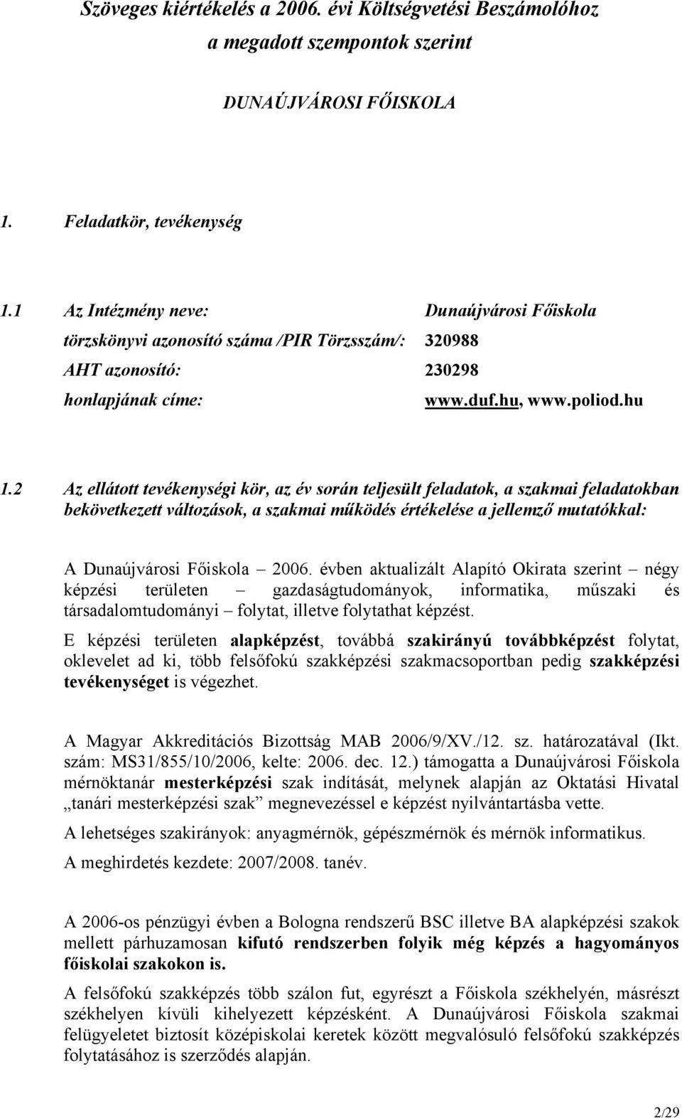 2 Az ellátott tevékenységi kör, az év során teljesült feladatok, a szakmai feladatokban bekövetkezett változások, a szakmai működés értékelése a jellemző mutatókkal: A Dunaújvárosi Főiskola 2006.