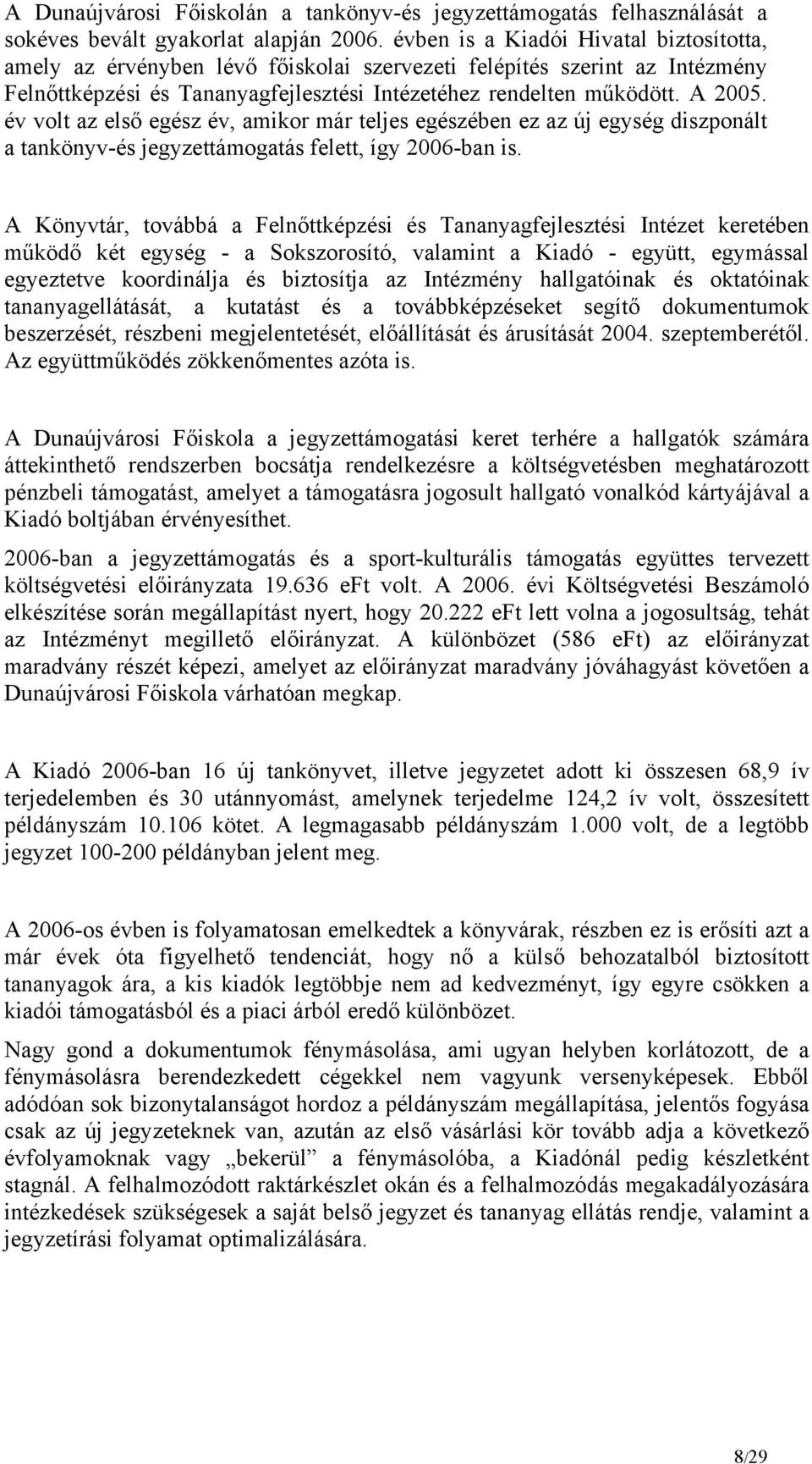 év volt az első egész év, amikor már teljes egészében ez az új egység diszponált a tankönyv-és jegyzettámogatás felett, így 2006-ban is.