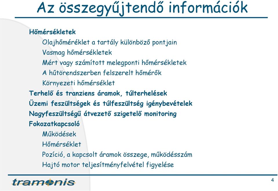 áramok, túlterhelések Üzemi feszültségek és túlfeszültség igénybevételek Nagyfeszültségű átvezető szigetelő monitoring