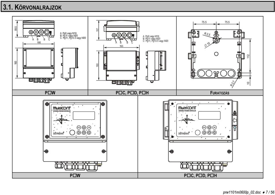 5 vagy M20 107 A B 193 B C A Pg9 vagy M16 B Pg11 vagy M20 C Pg11, Pg13.