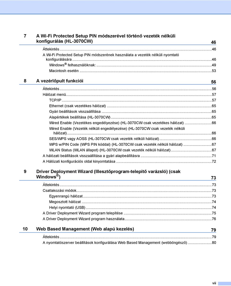 ..56 Hálózat menü...57 TCP/IP...57 Ethernet (csak vezetékes hálózat)...65 Gyári beállítások visszaállítása...65 Alapértékek beállítása (HL-3070CW).