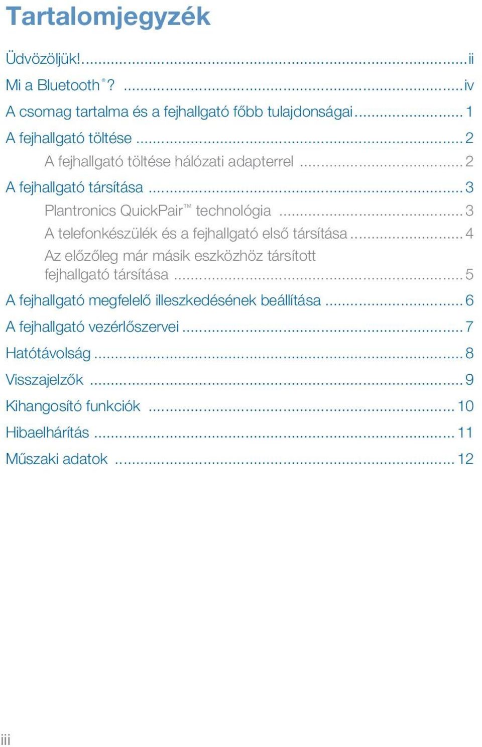 .. 3 A telefonkészülék és a fejhallgató első társítása... 4 Az előzőleg már másik eszközhöz társított fejhallgató társítása.