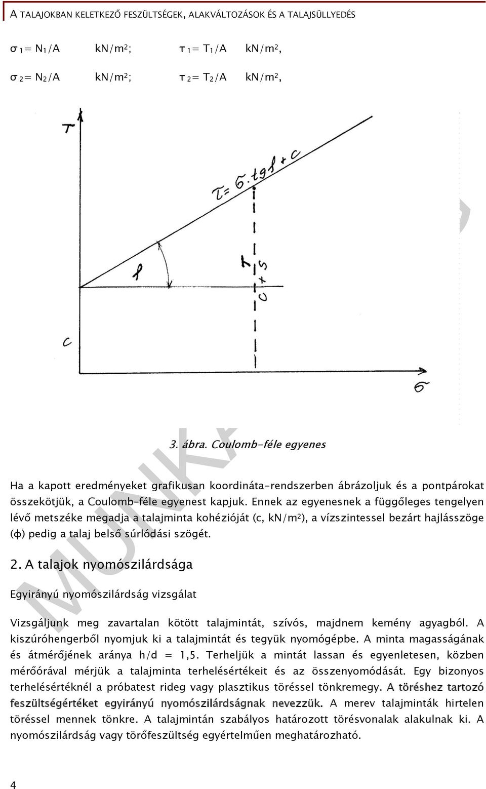 Ennek az egyenesnek a függőleges tengelyen lévő metszéke megadja a talajminta kohézióját (c, kn/m 2 