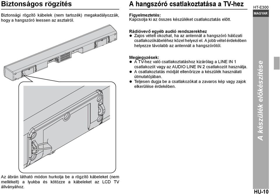 Rádióvevő egyéb audió rendszerekhez Zajos vételt okozhat, ha az antennát a hangszóró hálózati csatlakozókábeléhez közel helyezi el. A jobb vétel érdekében helyezze távolabb az antennát a hangszórótól.