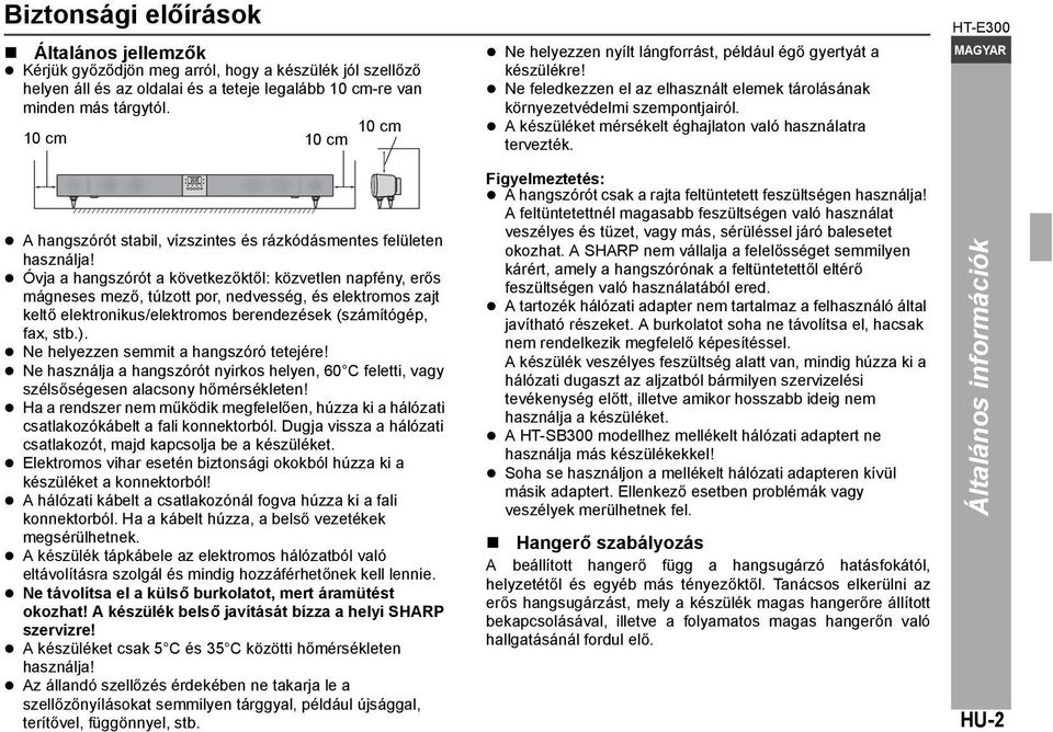 Óvja a hangszórót a következőktől: közvetlen napfény, erős mágneses mező, túlzott por, nedvesség, és elektromos zajt keltő elektronikus/elektromos berendezések (számítógép, fax, stb.).