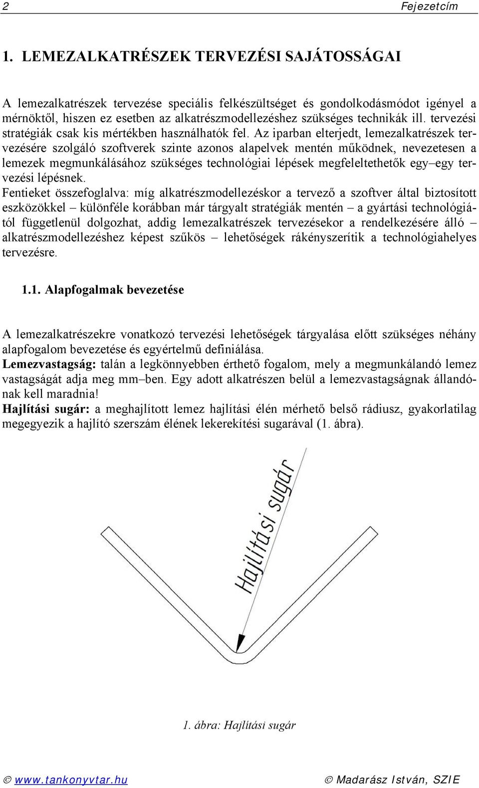 ill. tervezési stratégiák csak kis mértékben használhatók fel.